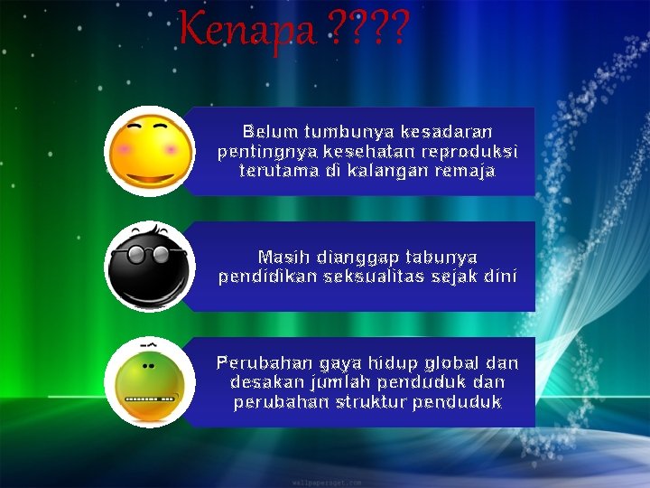 Kenapa ? ? Belum tumbunya kesadaran pentingnya kesehatan reproduksi terutama di kalangan remaja Masih