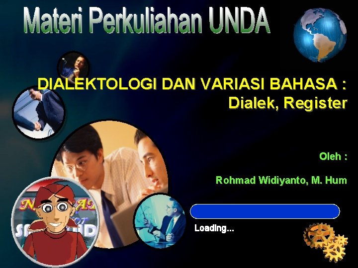 DIALEKTOLOGI DAN VARIASI BAHASA : Dialek, Register Oleh : Rohmad Widiyanto, M. Hum Loading.