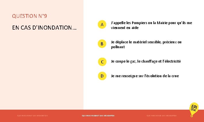 QUESTION N° 9 EN CAS D’INONDATION… QUE FAIRE AVANT UNE INONDATION A J‘appelle les