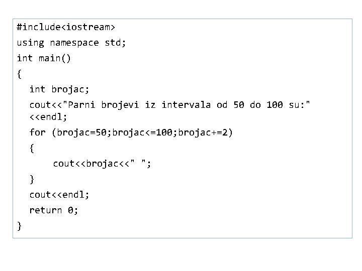 #include<iostream> using namespace std; 21 int main() { int brojac; cout<<"Parni brojevi iz intervala