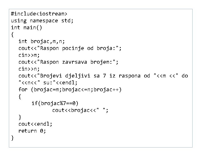 28 #include<iostream> using namespace std; int main() { int brojac, m, n; cout<<"Raspon pocinje
