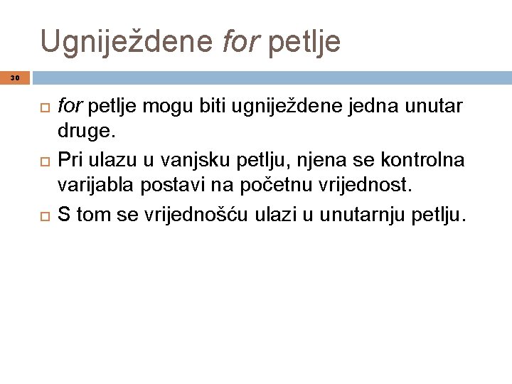 Ugniježdene for petlje 30 for petlje mogu biti ugniježdene jedna unutar druge. Pri ulazu