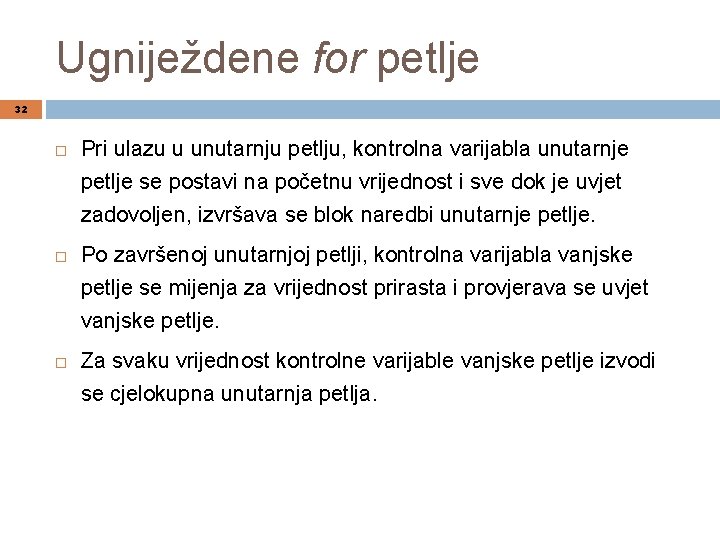 Ugniježdene for petlje 32 Pri ulazu u unutarnju petlju, kontrolna varijabla unutarnje petlje se