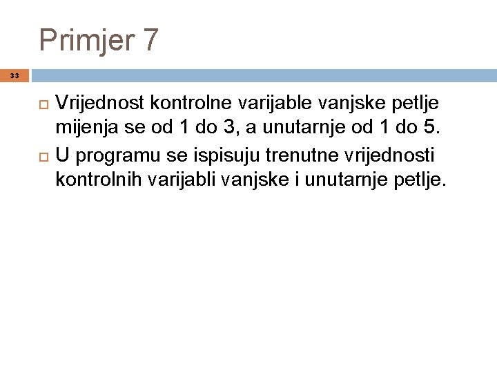 Primjer 7 33 Vrijednost kontrolne varijable vanjske petlje mijenja se od 1 do 3,