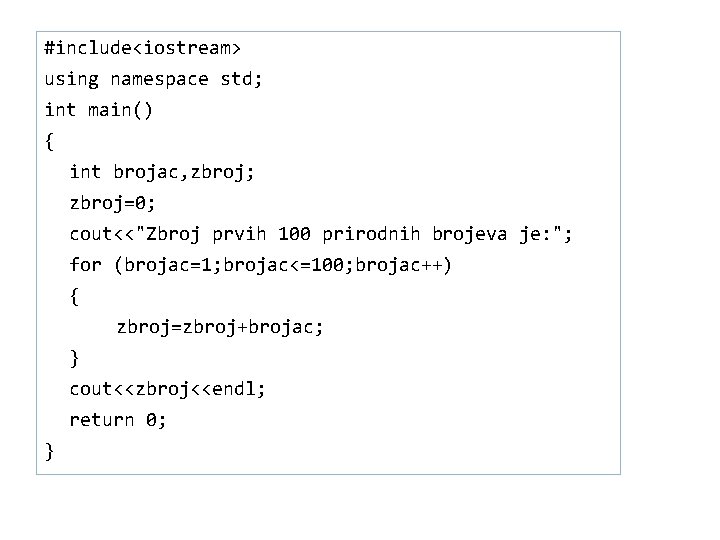 #include<iostream> using namespace std; 43 int main() { int brojac, zbroj; zbroj=0; cout<<"Zbroj prvih