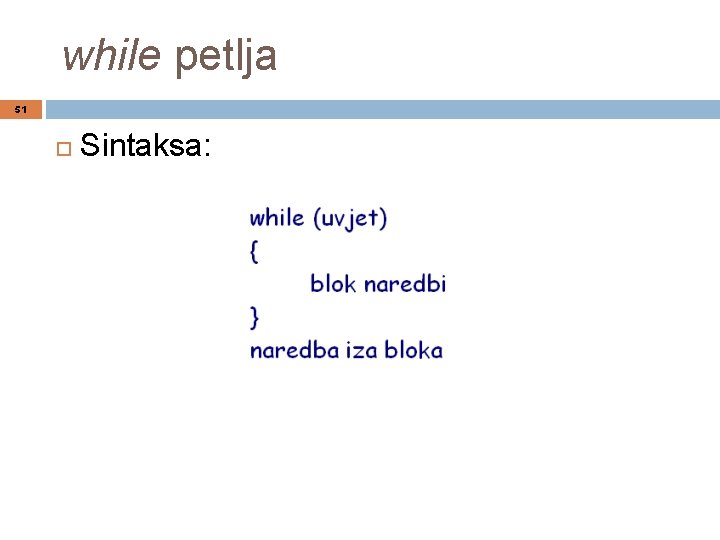 while petlja 51 Sintaksa: 