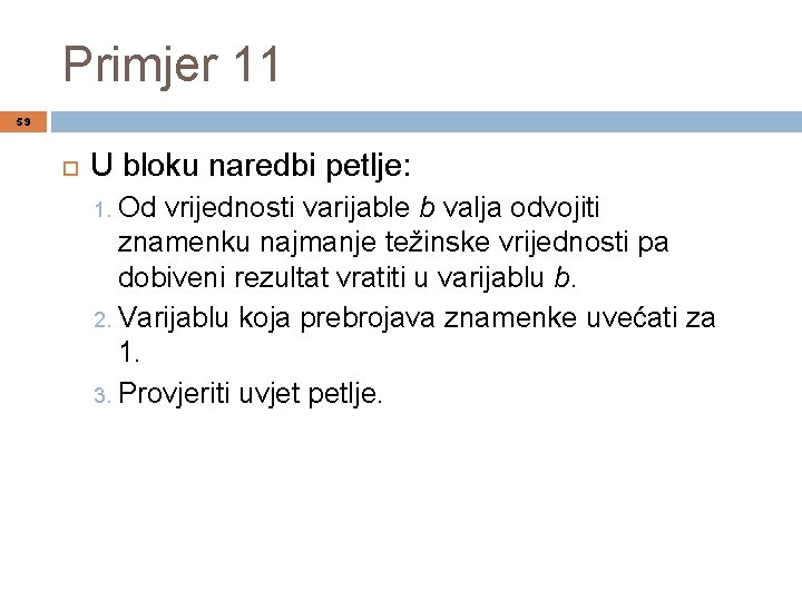 Primjer 11 59 U bloku naredbi petlje: Od vrijednosti varijable b valja odvojiti znamenku