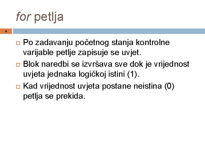 for petlja 6 Po zadavanju početnog stanja kontrolne varijable petlje zapisuje se uvjet. Blok