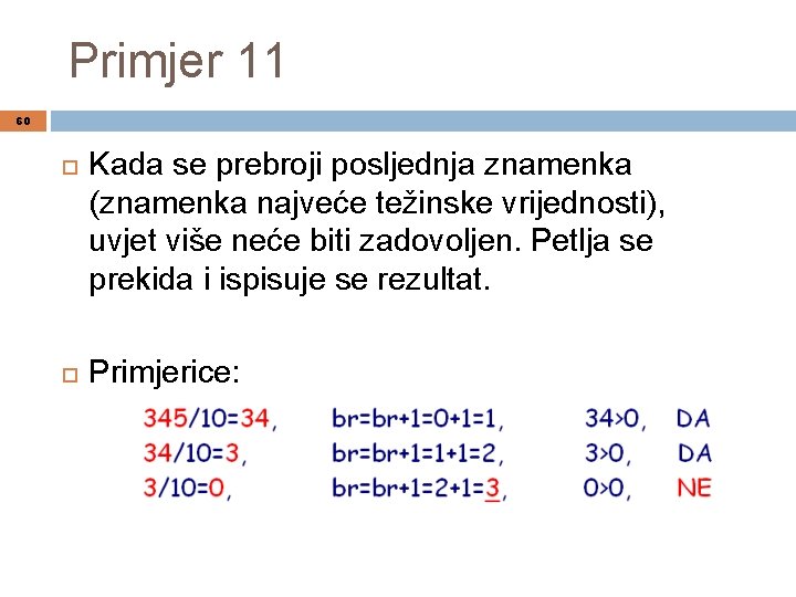 Primjer 11 60 Kada se prebroji posljednja znamenka (znamenka najveće težinske vrijednosti), uvjet više