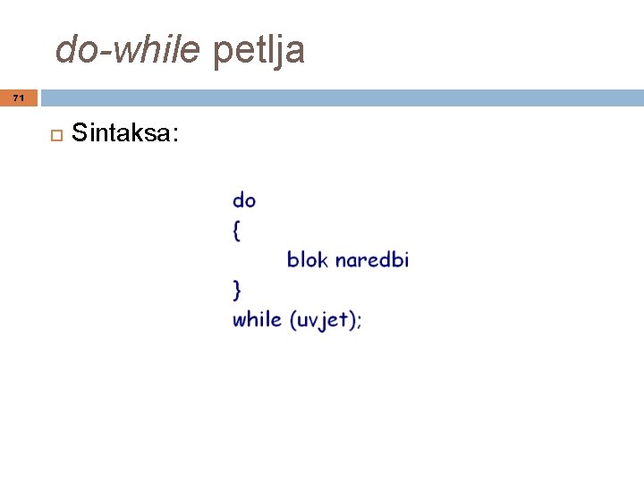 do-while petlja 71 Sintaksa: 