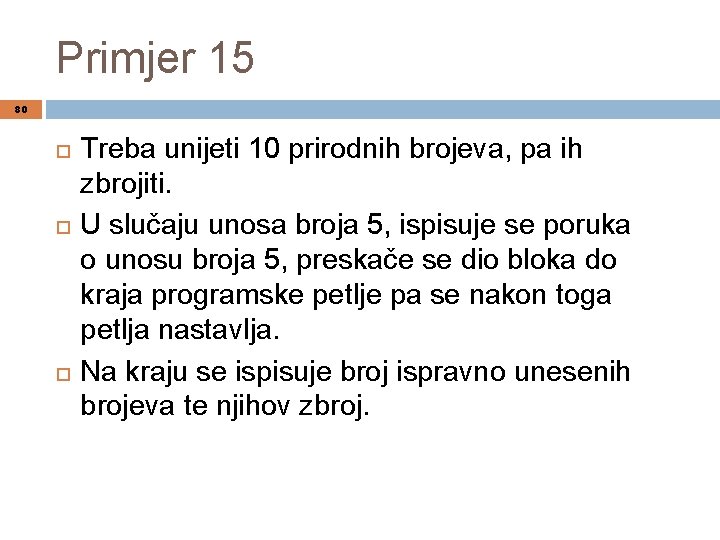 Primjer 15 80 Treba unijeti 10 prirodnih brojeva, pa ih zbrojiti. U slučaju unosa