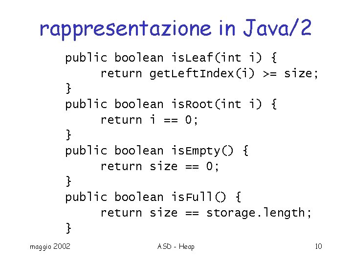 rappresentazione in Java/2 public boolean is. Leaf(int i) { return get. Left. Index(i) >=