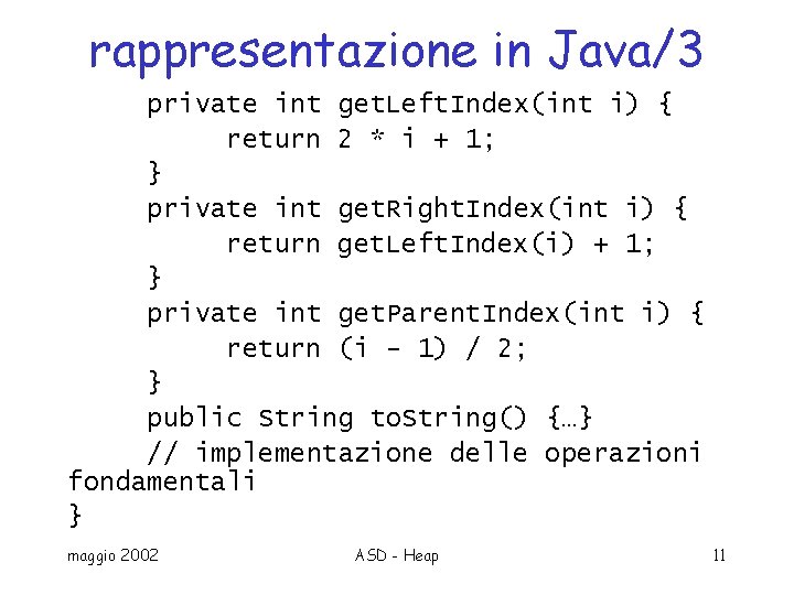 rappresentazione in Java/3 private int get. Left. Index(int i) { return 2 * i