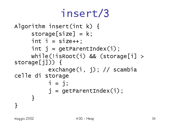 insert/3 Algorithm insert(int k) { storage[size] = k; int i = size++; int j