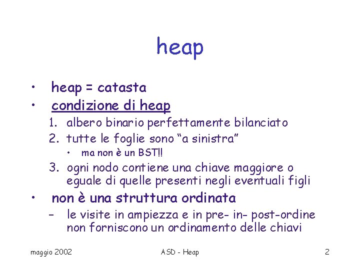 heap • • heap = catasta condizione di heap 1. albero binario perfettamente bilanciato
