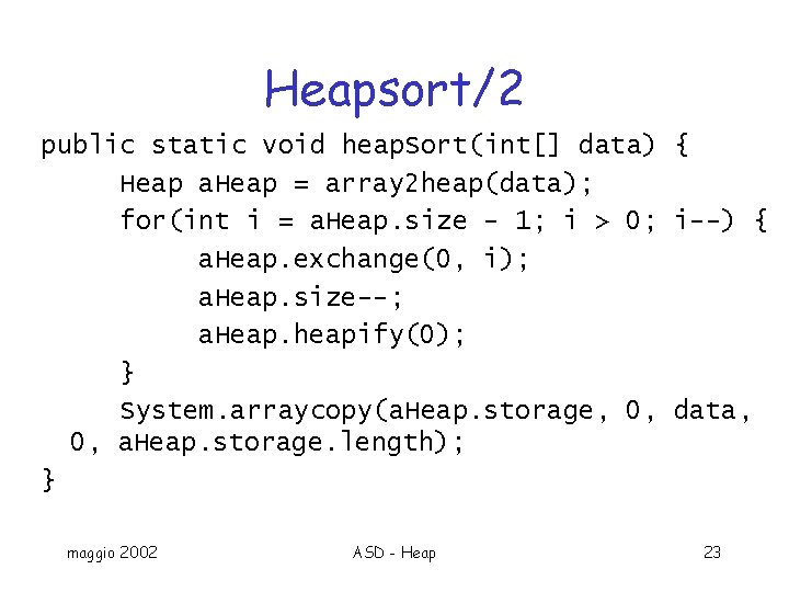Heapsort/2 public static void heap. Sort(int[] data) { Heap a. Heap = array 2