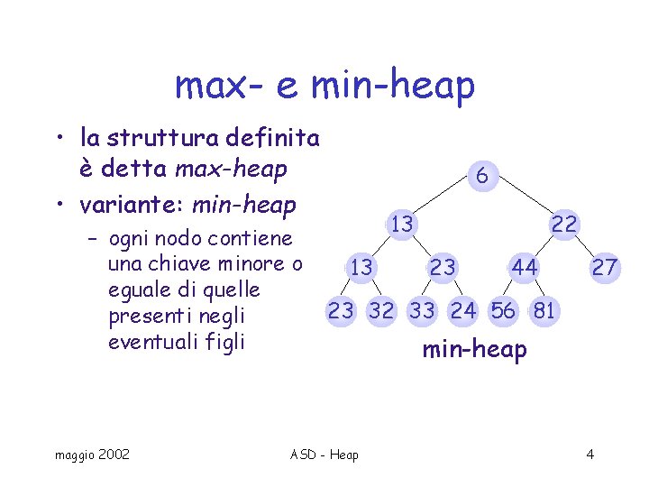 max- e min-heap • la struttura definita è detta max-heap • variante: min-heap –