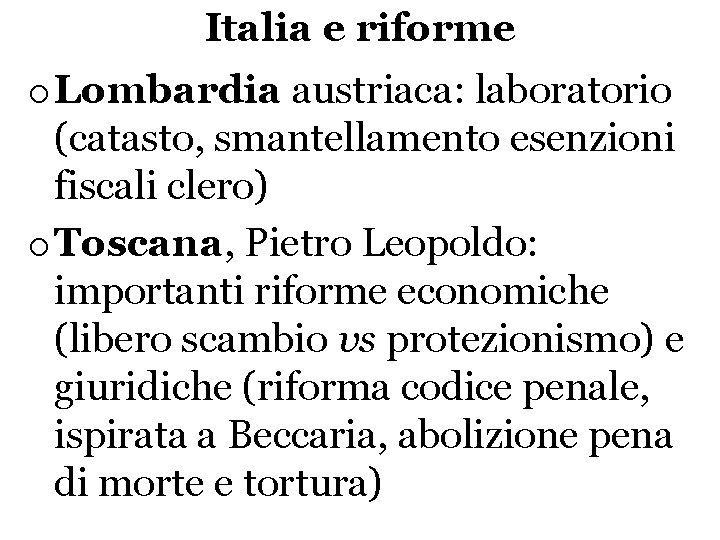 Italia e riforme o Lombardia austriaca: laboratorio (catasto, smantellamento esenzioni fiscali clero) o Toscana,