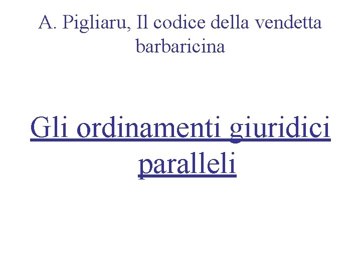 A. Pigliaru, Il codice della vendetta barbaricina Gli ordinamenti giuridici paralleli 