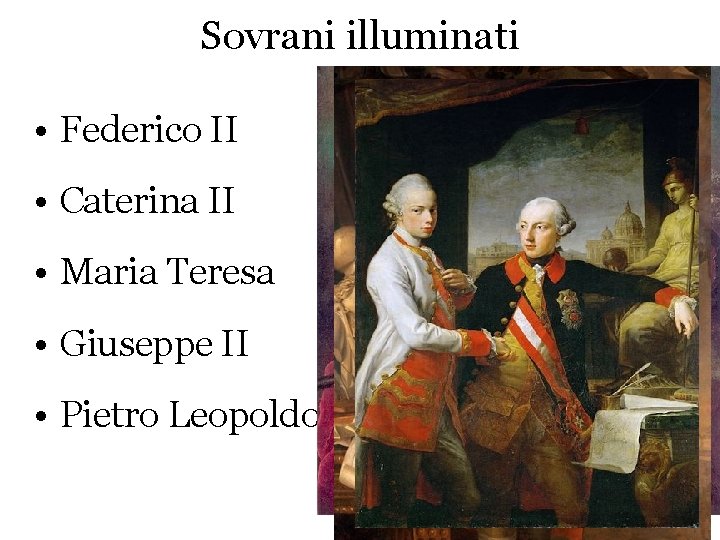 Sovrani illuminati • Federico II • Caterina II • Maria Teresa • Giuseppe II