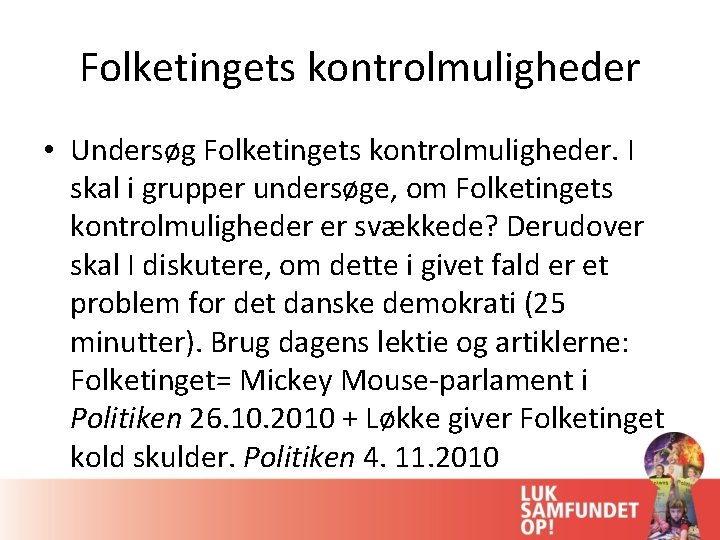 Folketingets kontrolmuligheder • Undersøg Folketingets kontrolmuligheder. I skal i grupper undersøge, om Folketingets kontrolmuligheder