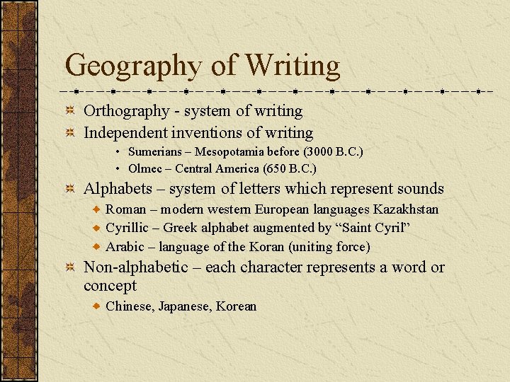 Geography of Writing Orthography - system of writing Independent inventions of writing • Sumerians