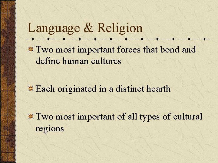 Language & Religion Two most important forces that bond and define human cultures Each