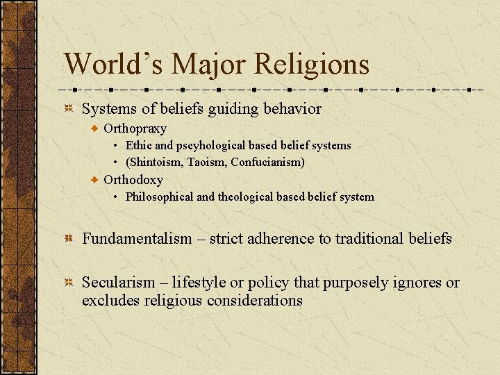 World’s Major Religions Systems of beliefs guiding behavior Orthopraxy • Ethic and pscyhological based