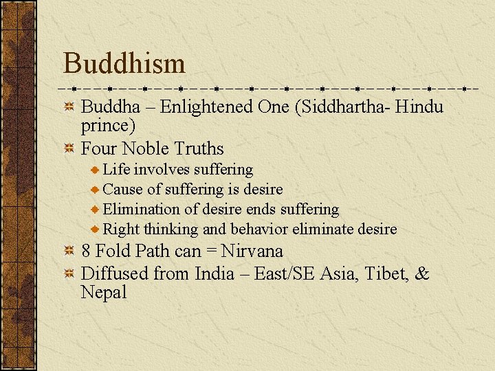 Buddhism Buddha – Enlightened One (Siddhartha- Hindu prince) Four Noble Truths Life involves suffering