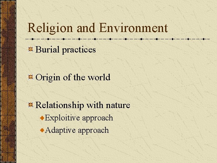 Religion and Environment Burial practices Origin of the world Relationship with nature Exploitive approach