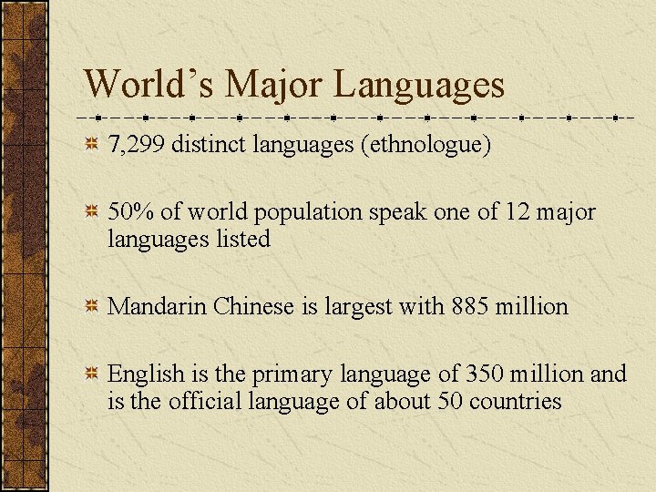 World’s Major Languages 7, 299 distinct languages (ethnologue) 50% of world population speak one