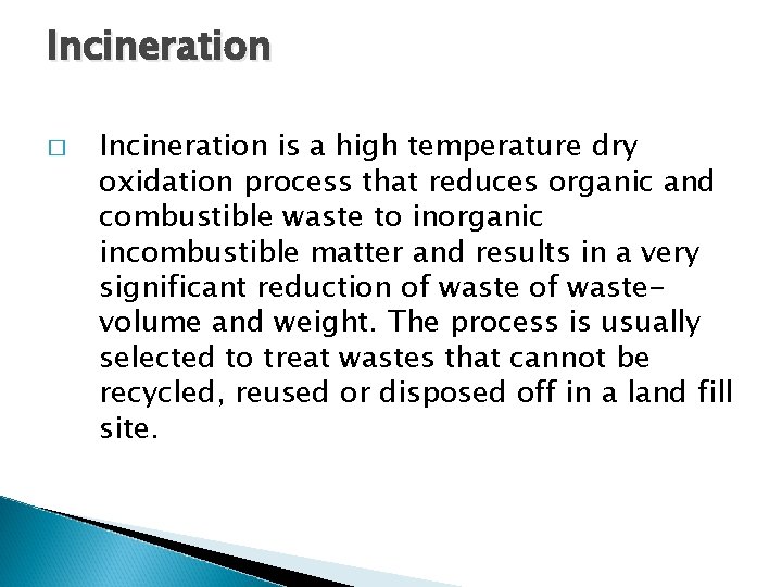 Incineration � Incineration is a high temperature dry oxidation process that reduces organic and