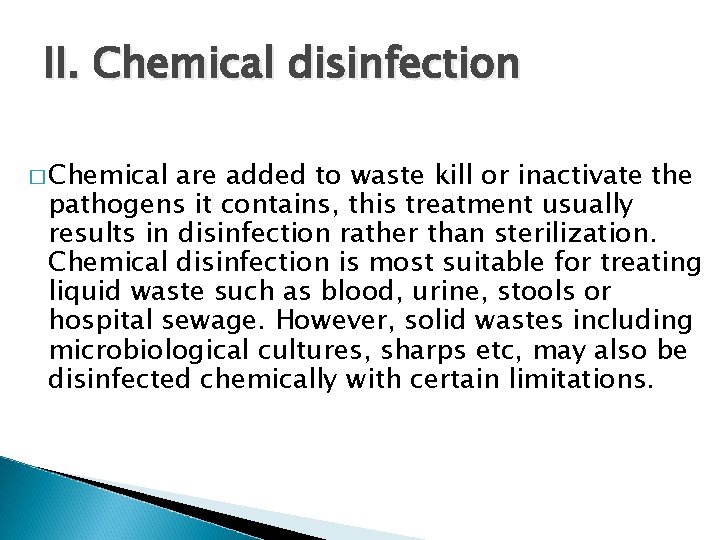 II. Chemical disinfection � Chemical are added to waste kill or inactivate the pathogens