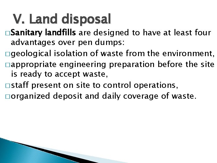 V. Land disposal � Sanitary landfills are designed to have at least four advantages