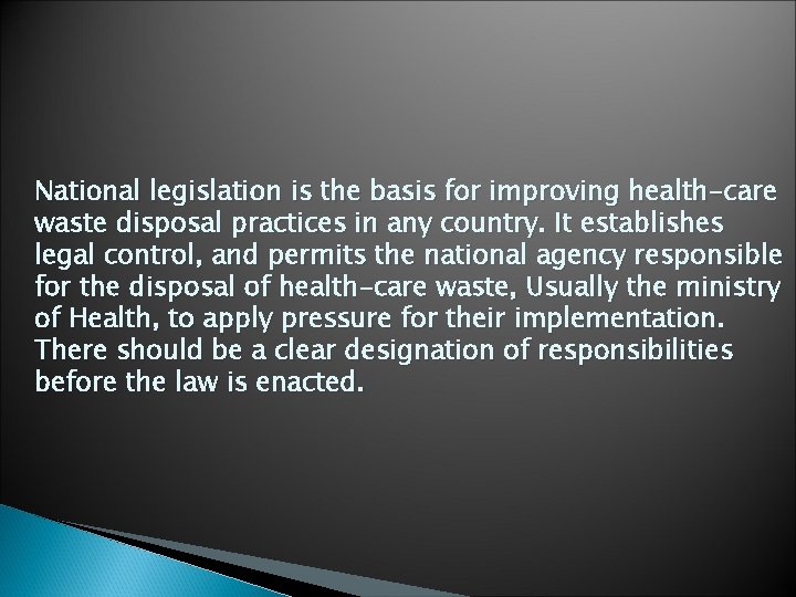 National legislation is the basis for improving health-care waste disposal practices in any country.