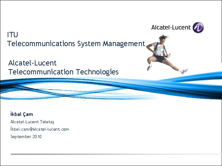 ITU Telecommunications System Management Alcatel-Lucent Telecommunication Technologies İkbal Çam Alcatel-Lucent Teletaş İkbal. cam@alcatel-lucent. com