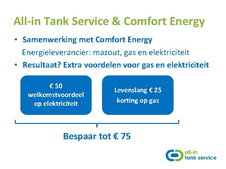 All-in Tank Service & Comfort Energy • Samenwerking met Comfort Energy Energieleverancier: mazout, gas