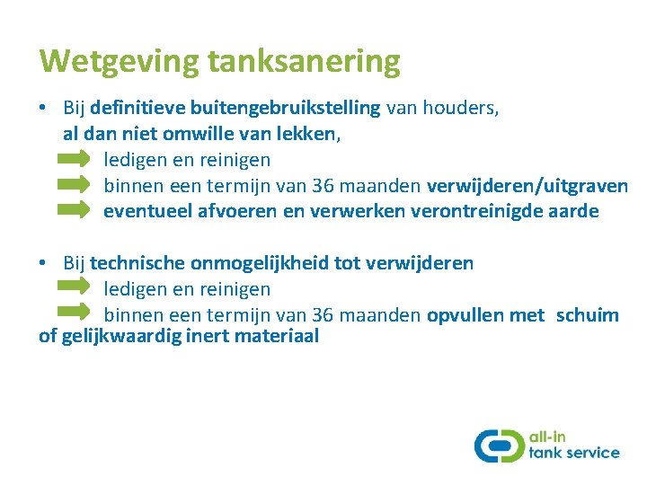 Wetgeving tanksanering • Bij definitieve buitengebruikstelling van houders, al dan niet omwille van lekken,