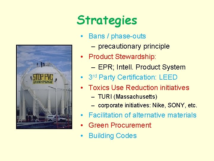 Strategies • Bans / phase-outs – precautionary principle • Product Stewardship: – EPR; Intell.