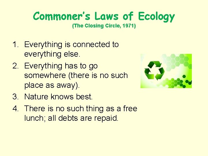 Commoner’s Laws of Ecology (The Closing Circle, 1971) 1. Everything is connected to everything