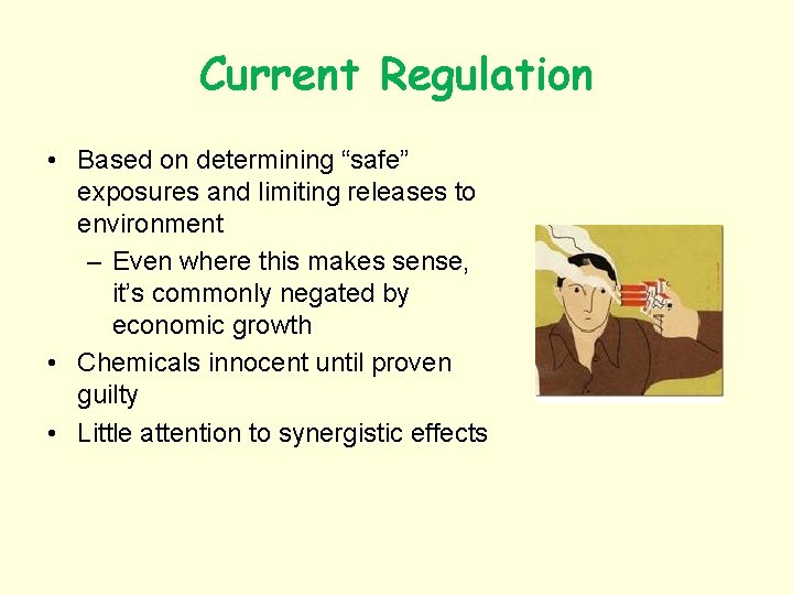 Current Regulation • Based on determining “safe” exposures and limiting releases to environment –