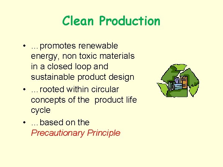 Clean Production • …promotes renewable energy, non toxic materials in a closed loop and