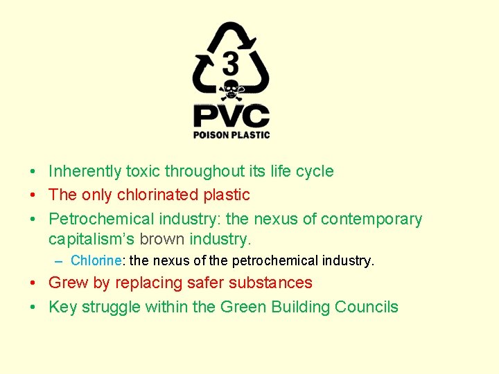  • Inherently toxic throughout its life cycle • The only chlorinated plastic •