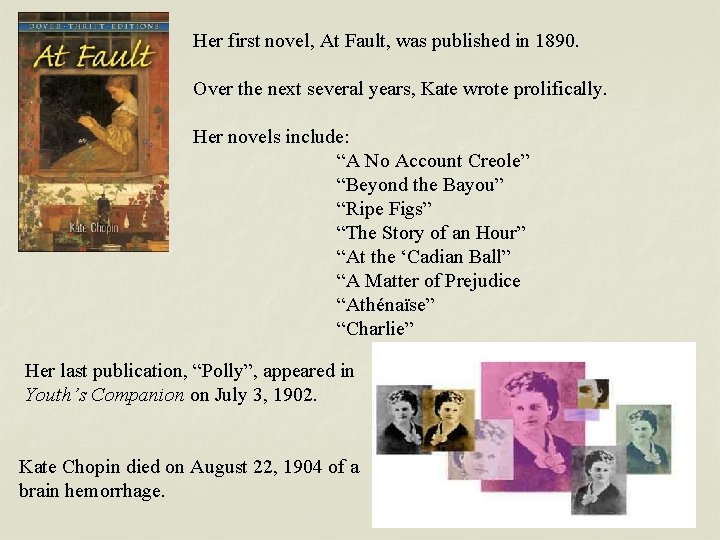 Her first novel, At Fault, was published in 1890. Over the next several years,