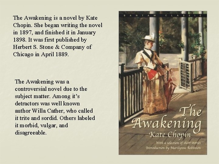 The Awakening is a novel by Kate Chopin. She began writing the novel in
