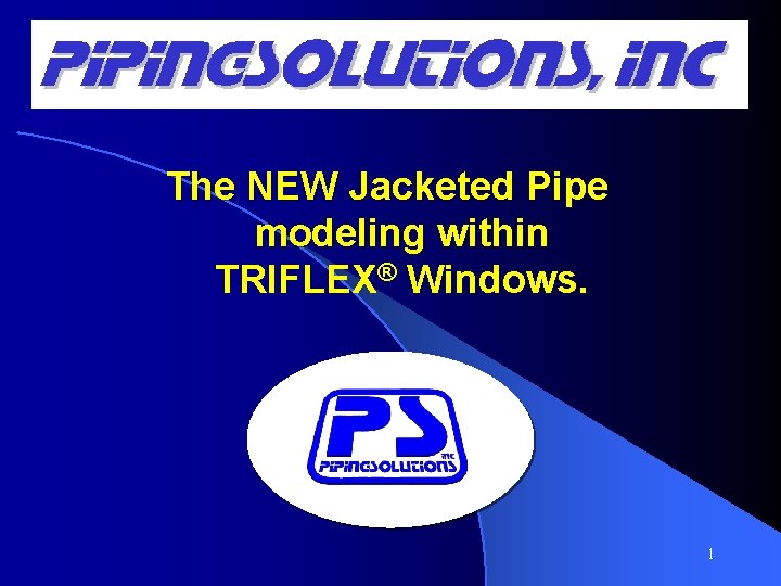 The NEW Jacketed Pipe modeling within TRIFLEX® Windows. 1 The NEW Jacketed Pipe modeling within TRIFLEX® Windows. 1