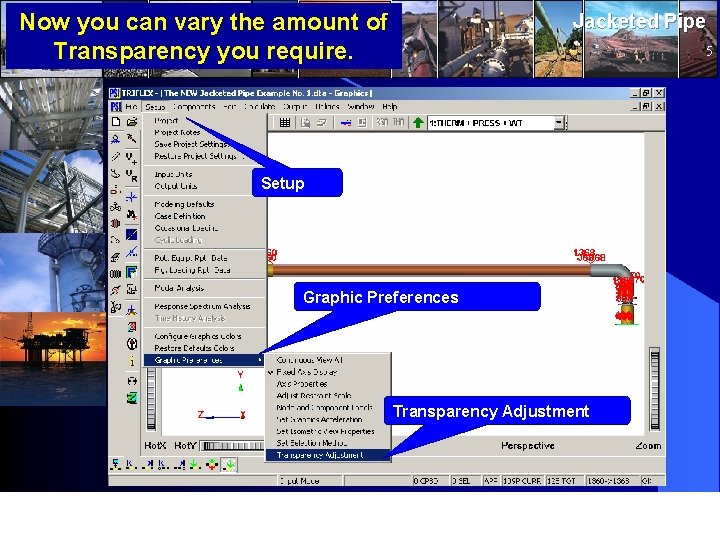 Now you can vary the amount of Transparency you require. Jacketed Pipe 5 Setup Now you can vary the amount of Transparency you require. Jacketed Pipe 5 Setup