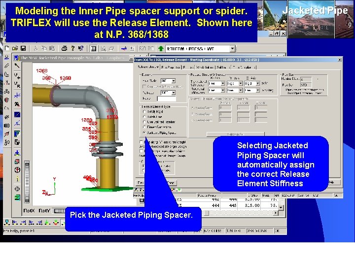 Modeling the Inner Pipe spacer support or spider. TRIFLEX will use the Release Element. Modeling the Inner Pipe spacer support or spider. TRIFLEX will use the Release Element.