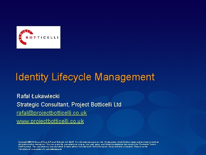 Identity Lifecycle Management Rafał Łukawiecki Strategic Consultant, Project Botticelli Ltd rafal@projectbotticelli. co. uk www.