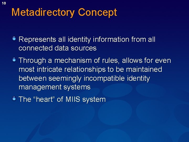 10 Metadirectory Concept Represents all identity information from all connected data sources Through a